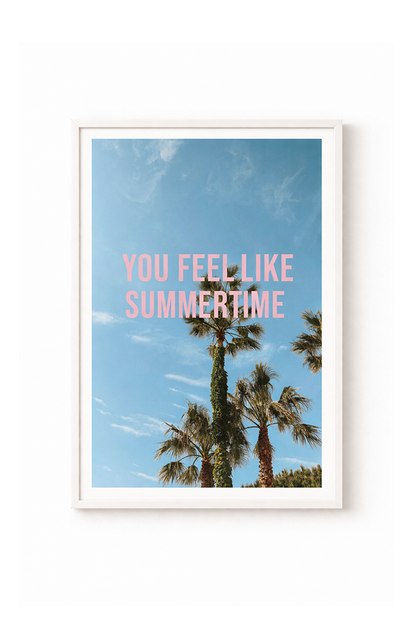 You Feel Like Summertime Print